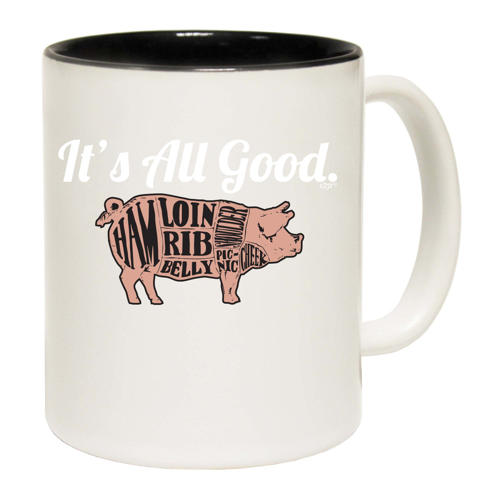 Its All Good Pig - Funny Coffee Mug