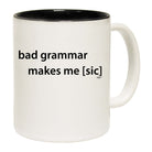 Bad Grammar Makes Me Sic - Funny Coffee Mug Cup