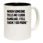 I Do Porn Look Familiar - Funny Coffee Mug