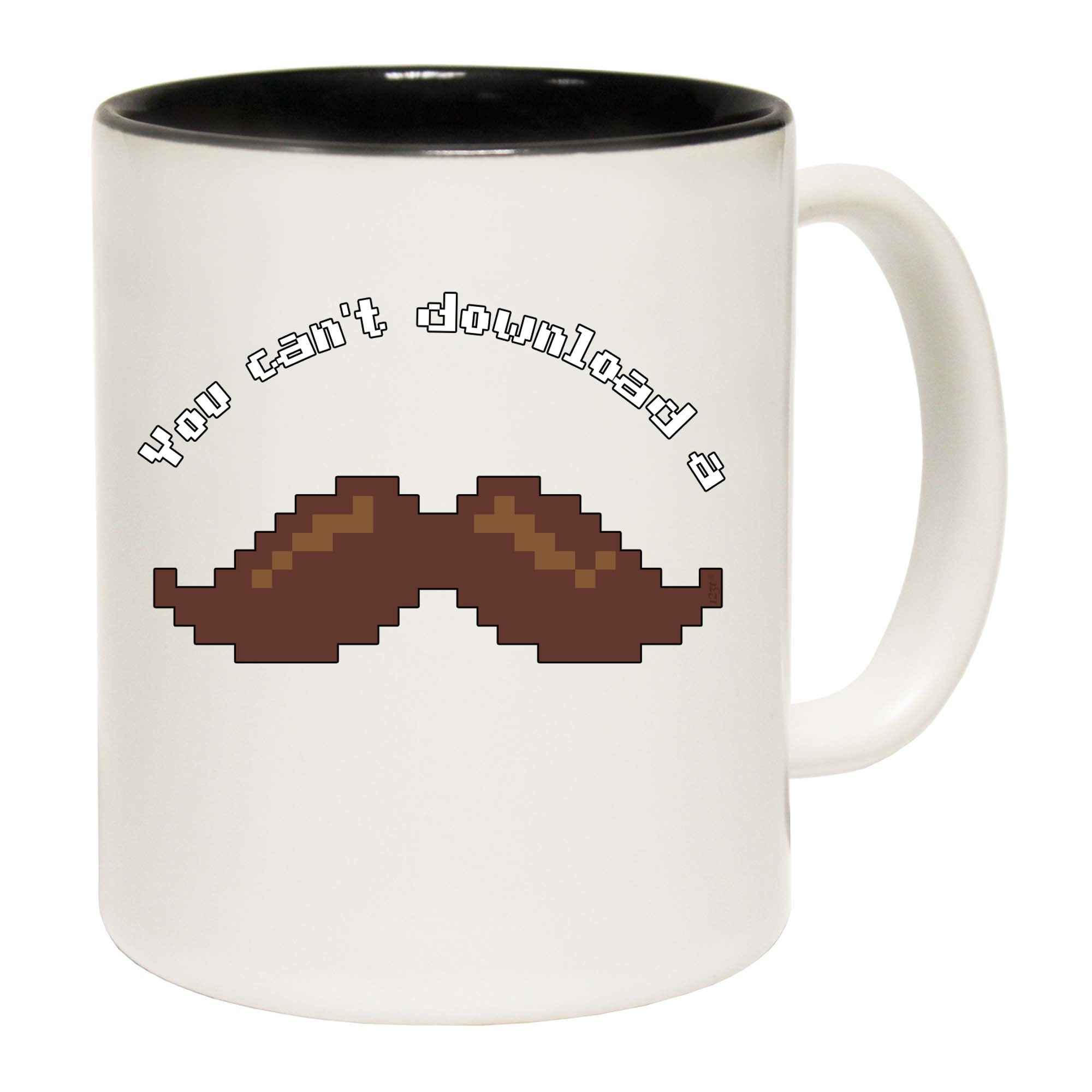 You Cant Download A Moustache - Funny Coffee Mug