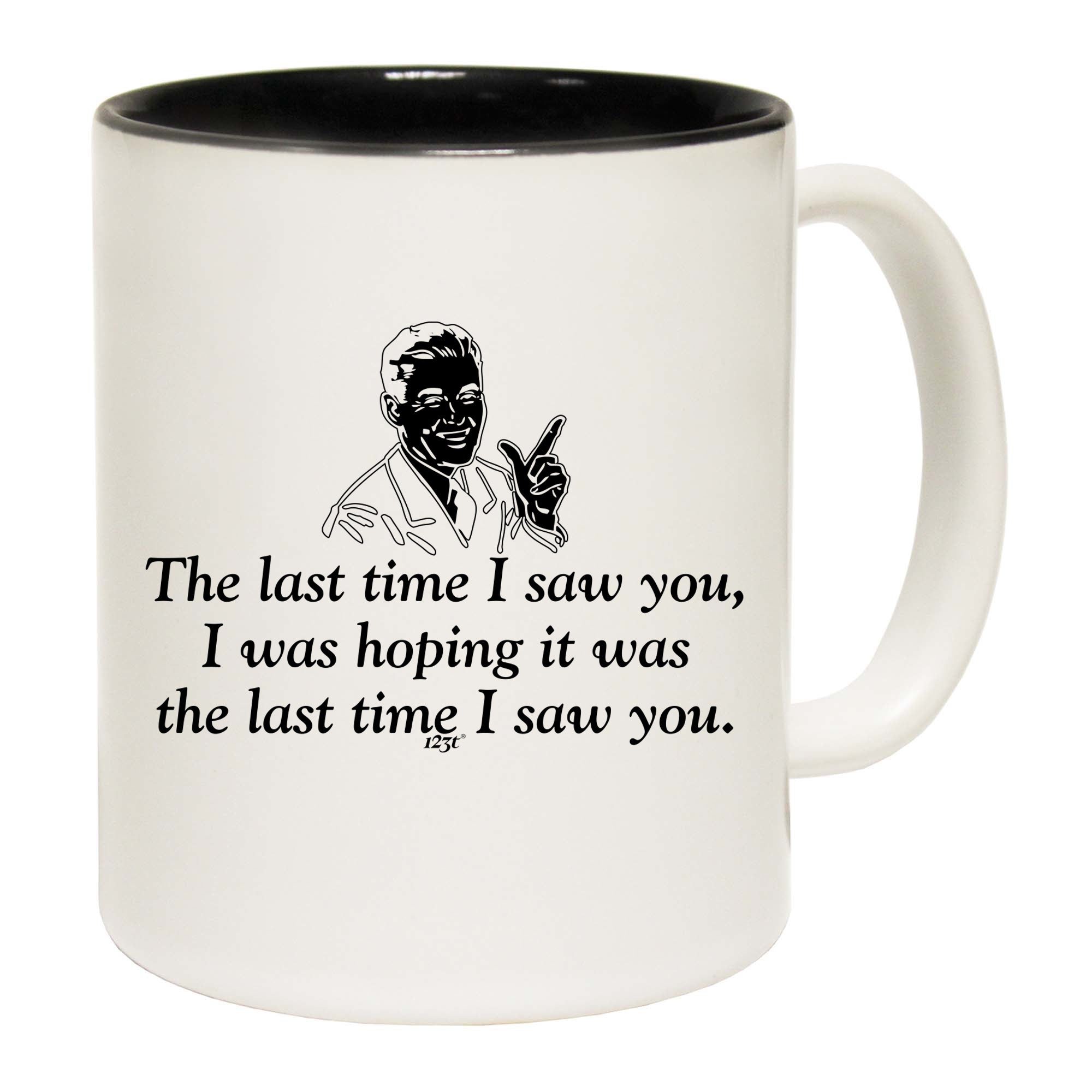 The Last Time Saw You Was Hoping It Was The Last Time - Funny Coffee Mug