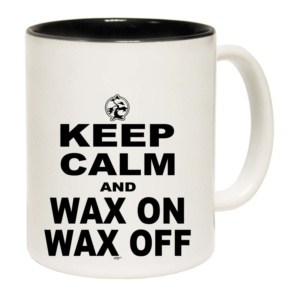 Keep Calm And Wax On Wax Off - Funny Coffee Mug