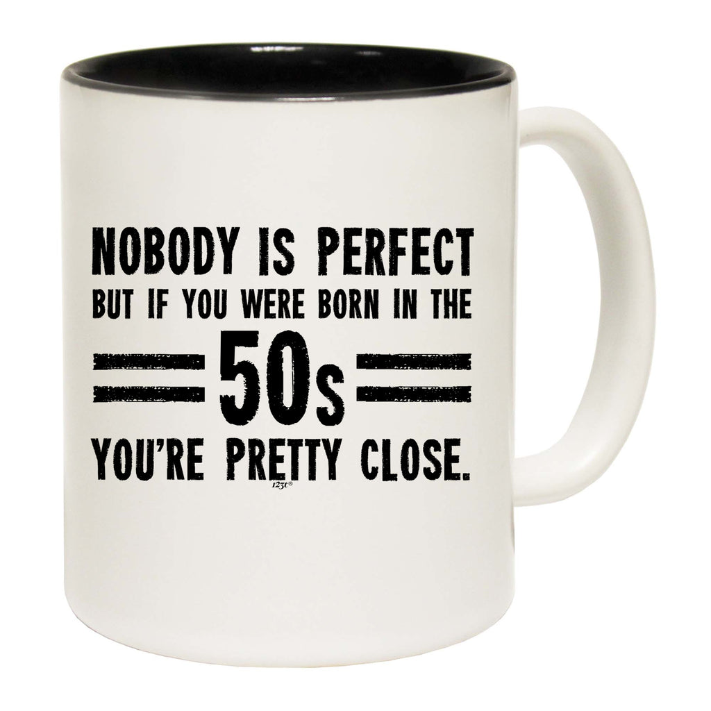 Nobody Is Perfect Born In The 50S - Funny Coffee Mug