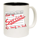 Thing To Do Get Up Survive Go Back To Bed - Funny Coffee Mug