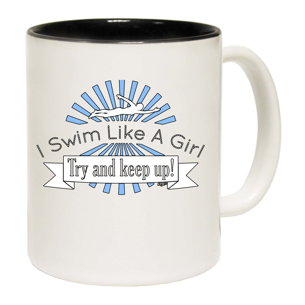 Swim Like A Girl Try And Keep Up - Funny Coffee Mug