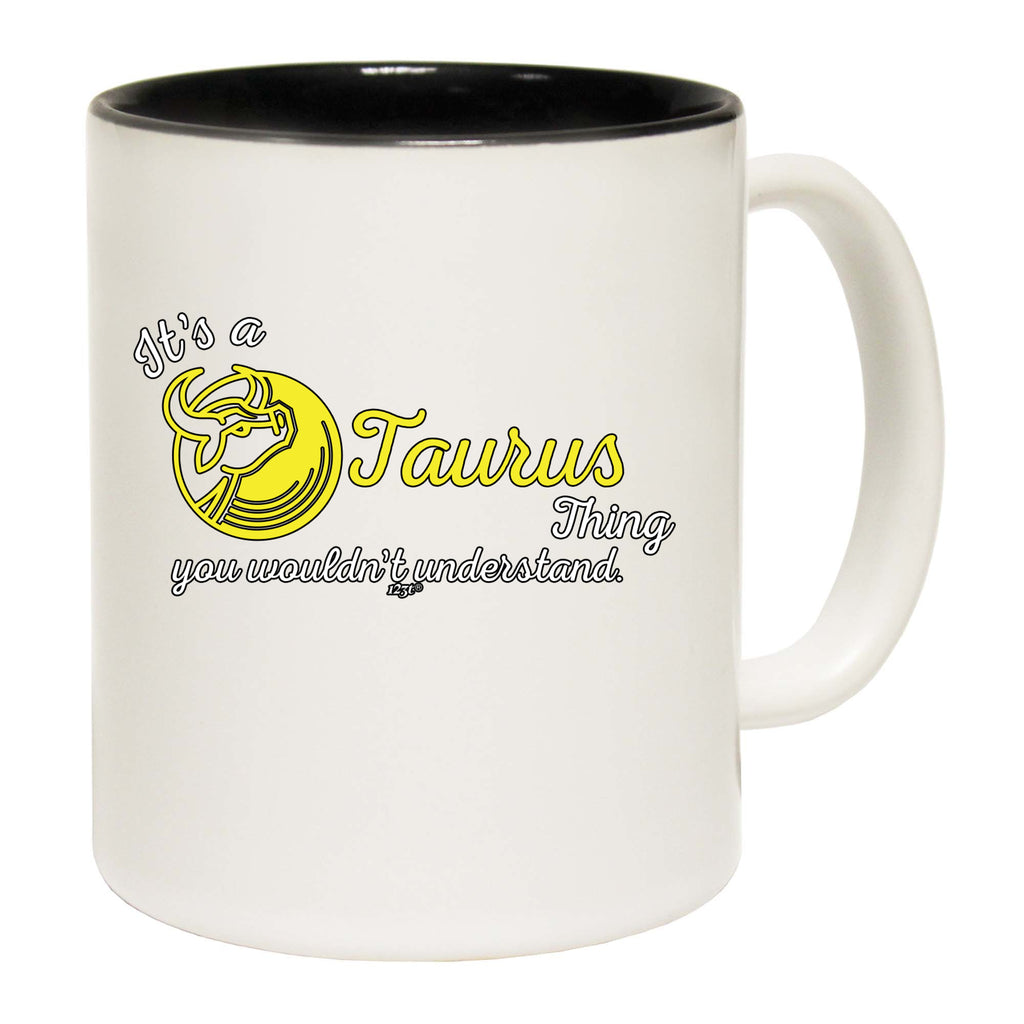 Its A Taurus Thing You Wouldnt Understand - Funny Coffee Mug
