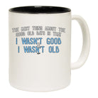 The Best Thing About The Good Old Days - Funny Coffee Mug