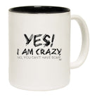 Yes I Am Crazy - Funny Coffee Mug