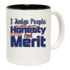 I Judge People Based On Their Capability Honesty And Merit - Funny Coffee Mug
