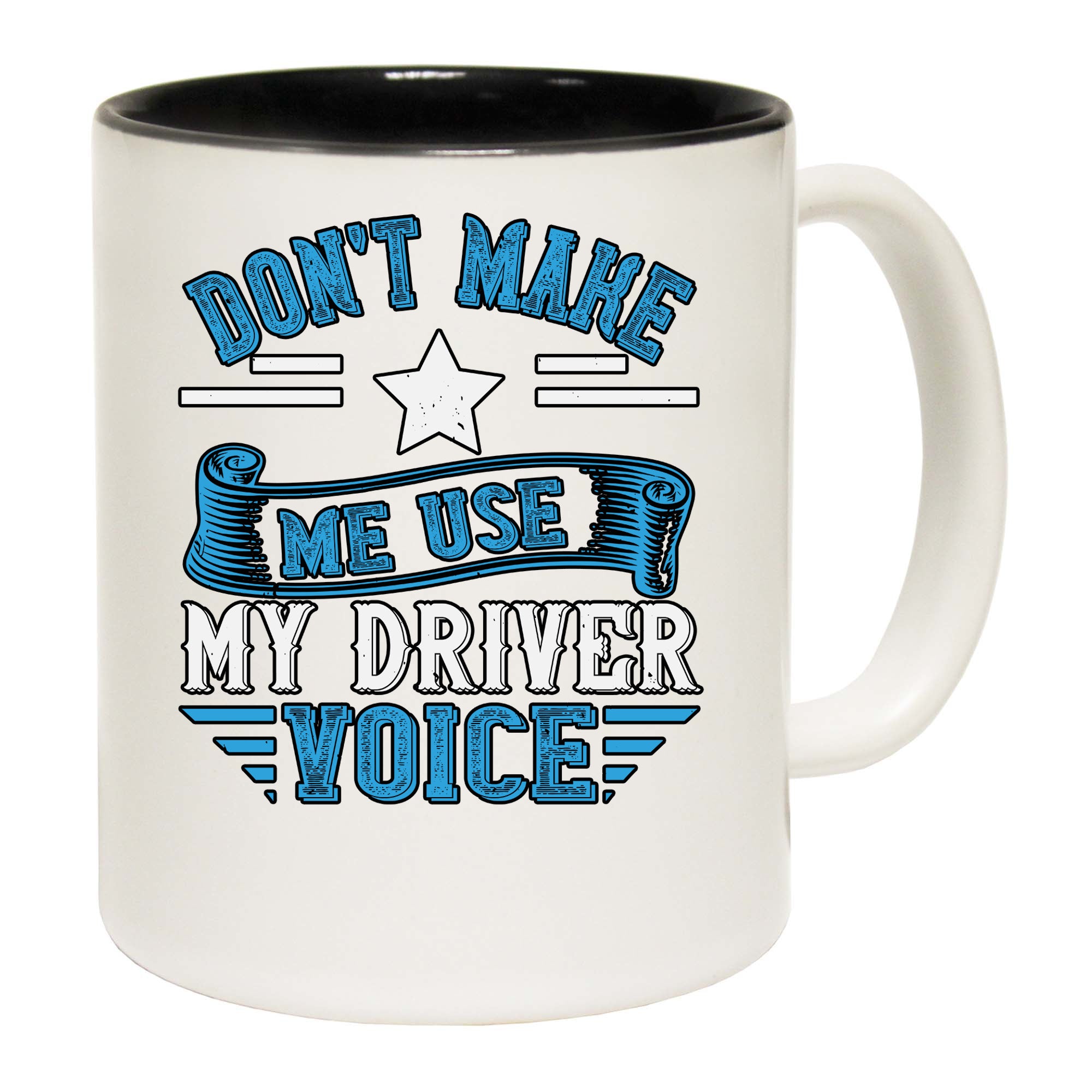 Dont Make Me Use My Driver Voice - Funny Coffee Mug