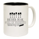 Better To Be Full Of Prosecco - Funny Coffee Mug Cup