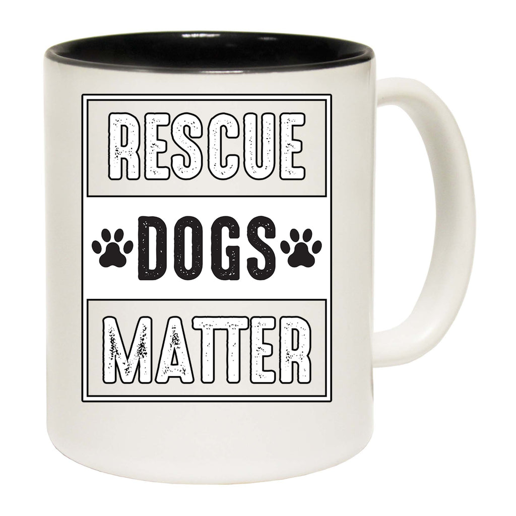 Rescue Dogs Matter Dog Pet Animal - Funny Coffee Mug