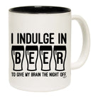 Inndulge In Beer To Give My Brain The Night Off - Funny Coffee Mug Cup