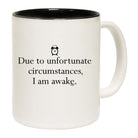 Due To Unfortunate Circumstances Am Awake - Funny Coffee Mug Cup