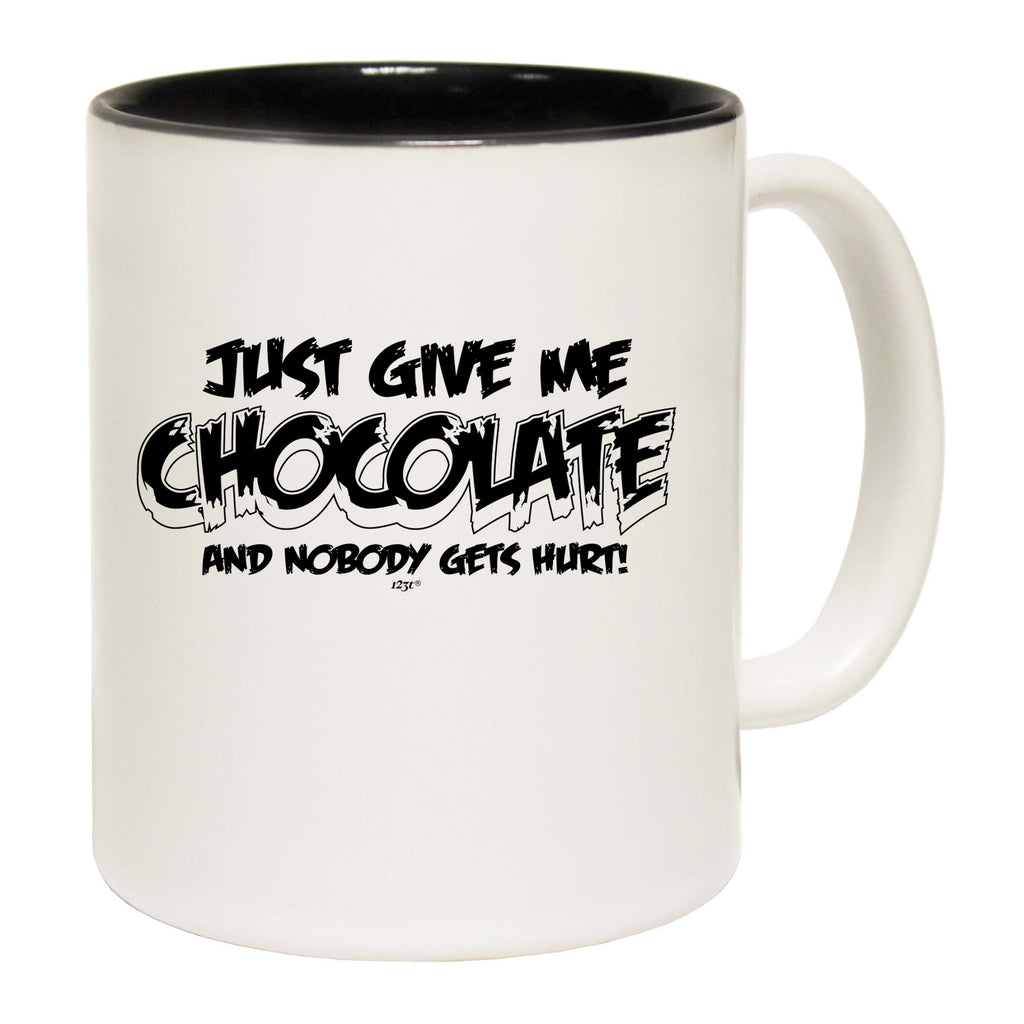 Just Give Me The Chocolate And Nobody Gets Hurt - Funny Coffee Mug
