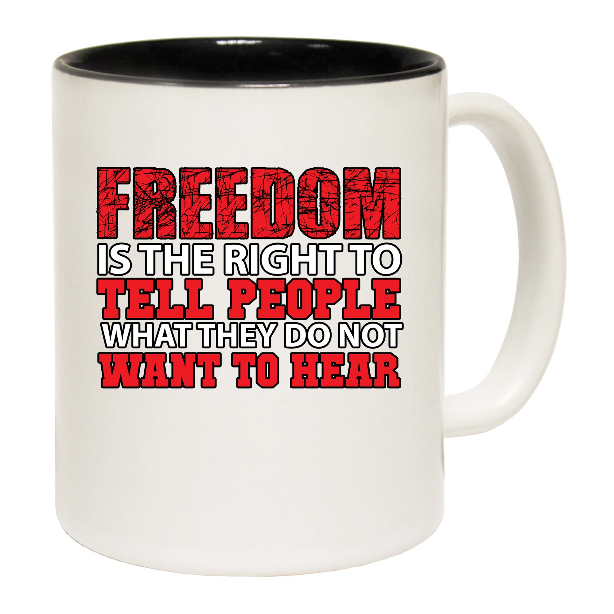 Freedom Is The Right To Tell People What They Do Not Want To Hear - Funny Coffee Mug