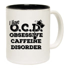 I Have Ocd Obsessive Caffeine Disorder - Funny Coffee Mug