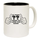 It Took To Look This Good Any Year - Funny Coffee Mug Cup