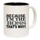 Because Im The Boss Thats Why - Funny Coffee Mug