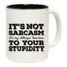 Its Not Sarcasm Its My Allergic - Funny Coffee Mug