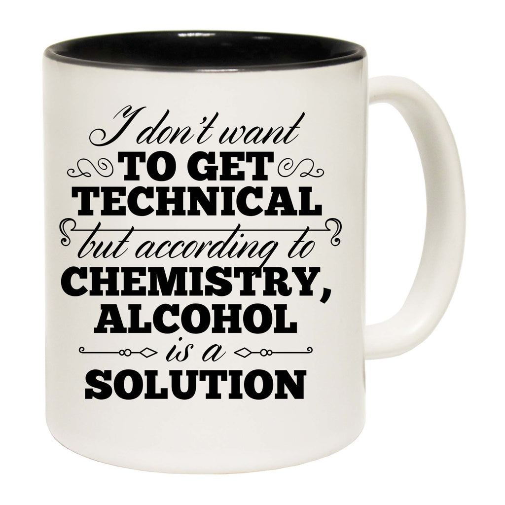 Dont Want To Get Technical Chemistry Alcohol - Funny Coffee Mug