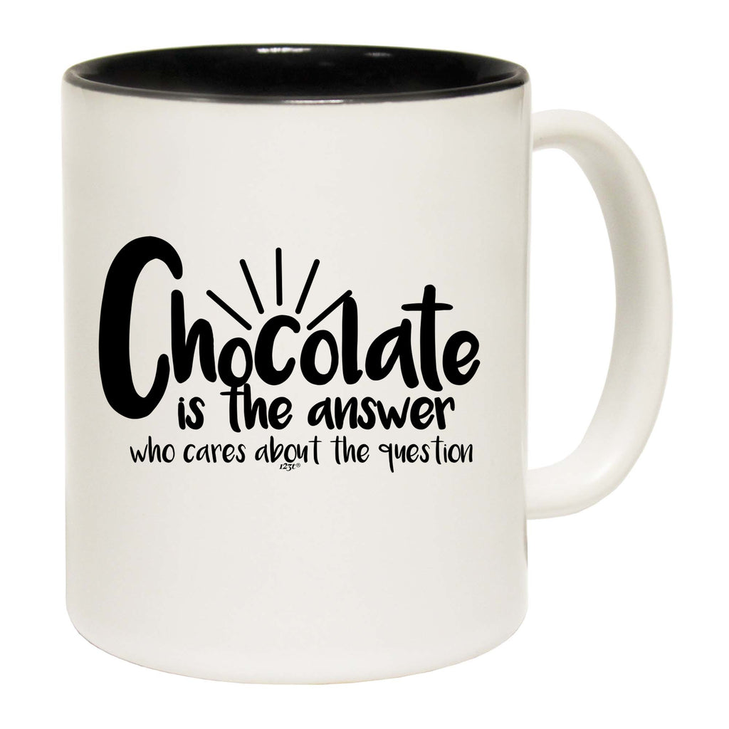 Chocolate Is The Answer - Funny Coffee Mug Cup