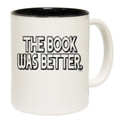 The Book Was Better - Funny Coffee Mug