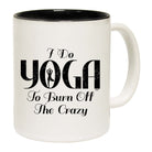 Do Yoga To Burn Off The Crazy - Funny Coffee Mug Cup