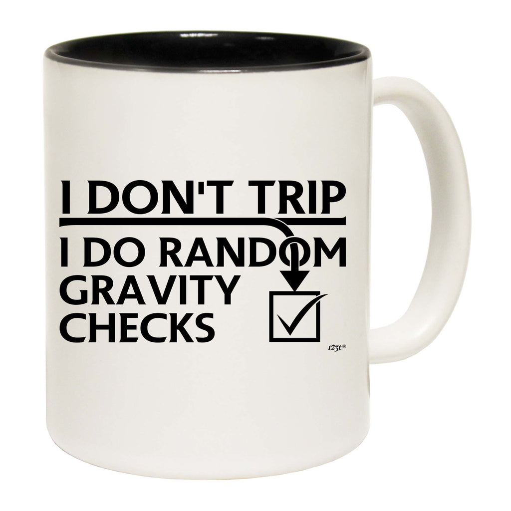 Dont Trip Do Random Gravity Checks - Funny Coffee Mug Cup