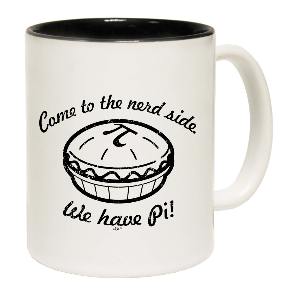 Come To The Nerd Side We Have Pi - Funny Coffee Mug Cup