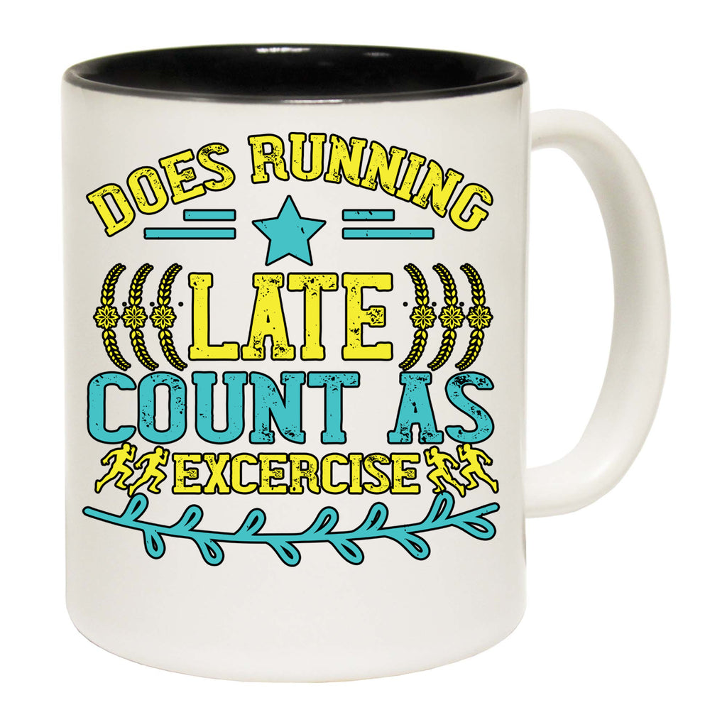 Does Running Late Count As Excercise - Funny Coffee Mug