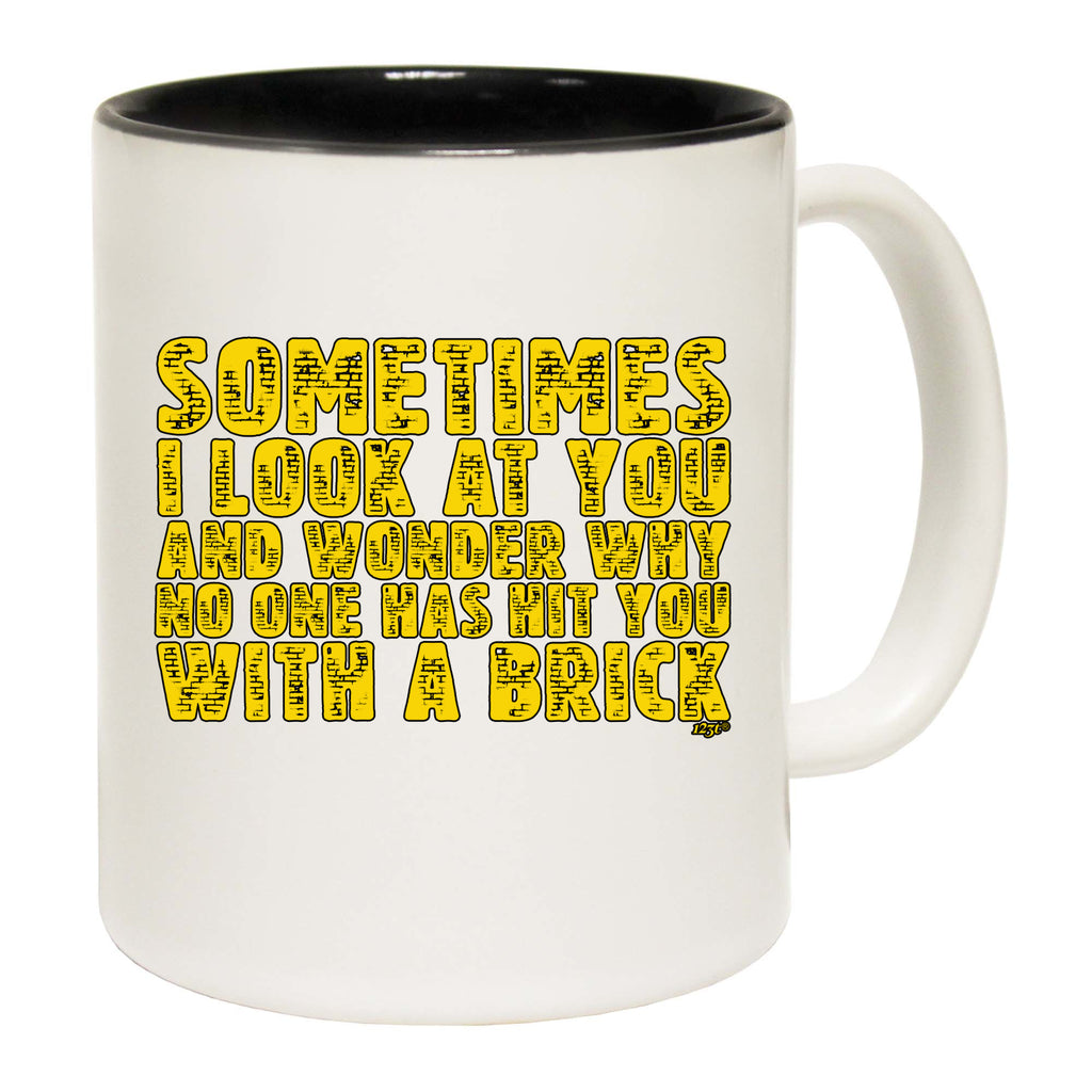 Sometimes Look At You And Wonder - Funny Coffee Mug