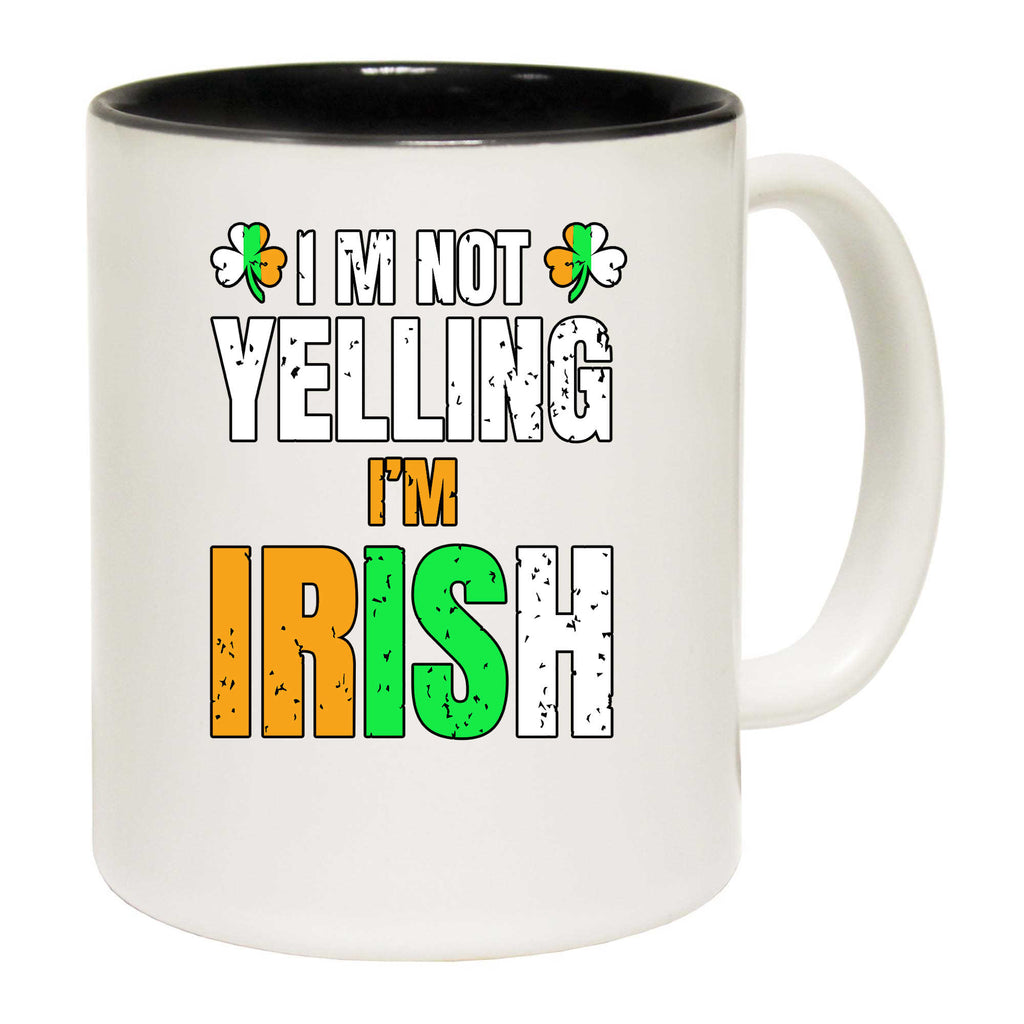 Im Not Yelling Im Irish St Patricks Day Ireland - Funny Coffee Mug