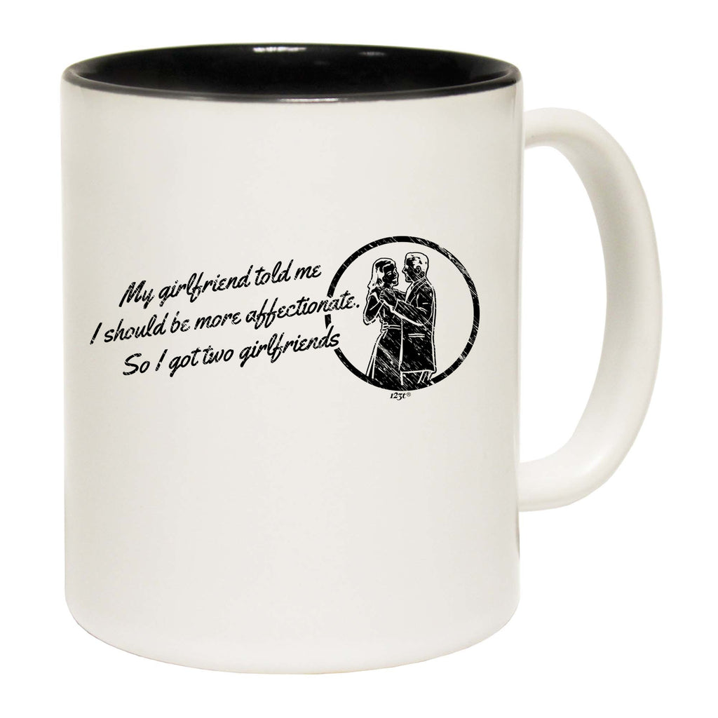 My Girlfriend Told Should Be More Affectionate - Funny Coffee Mug
