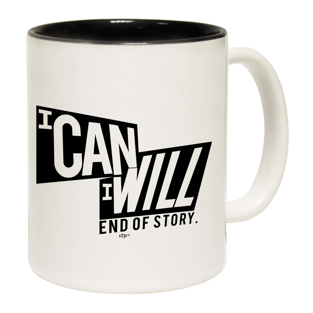 Can Will End Of Story - Funny Coffee Mug Cup