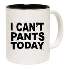 I Cant Pants Today - Funny Coffee Mug