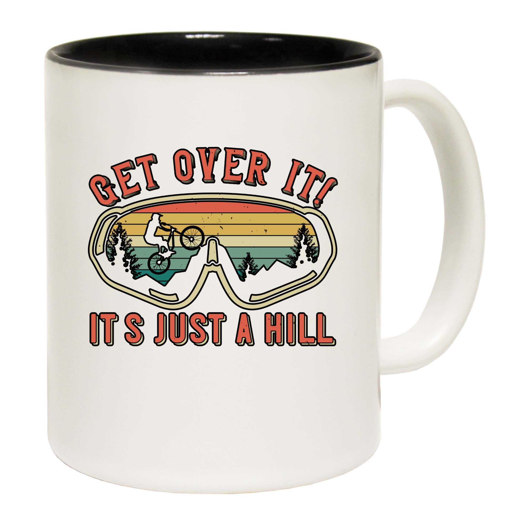 Get Over It Its Just A Hill - Funny Coffee Mug