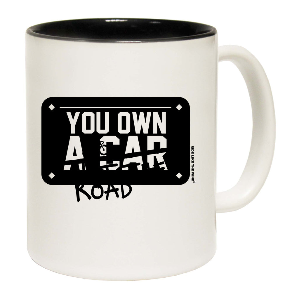 Cycling You Own A Car Not The Road - Funny Coffee Mug