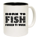 Born To Fish Forced To Work - Funny Coffee Mug