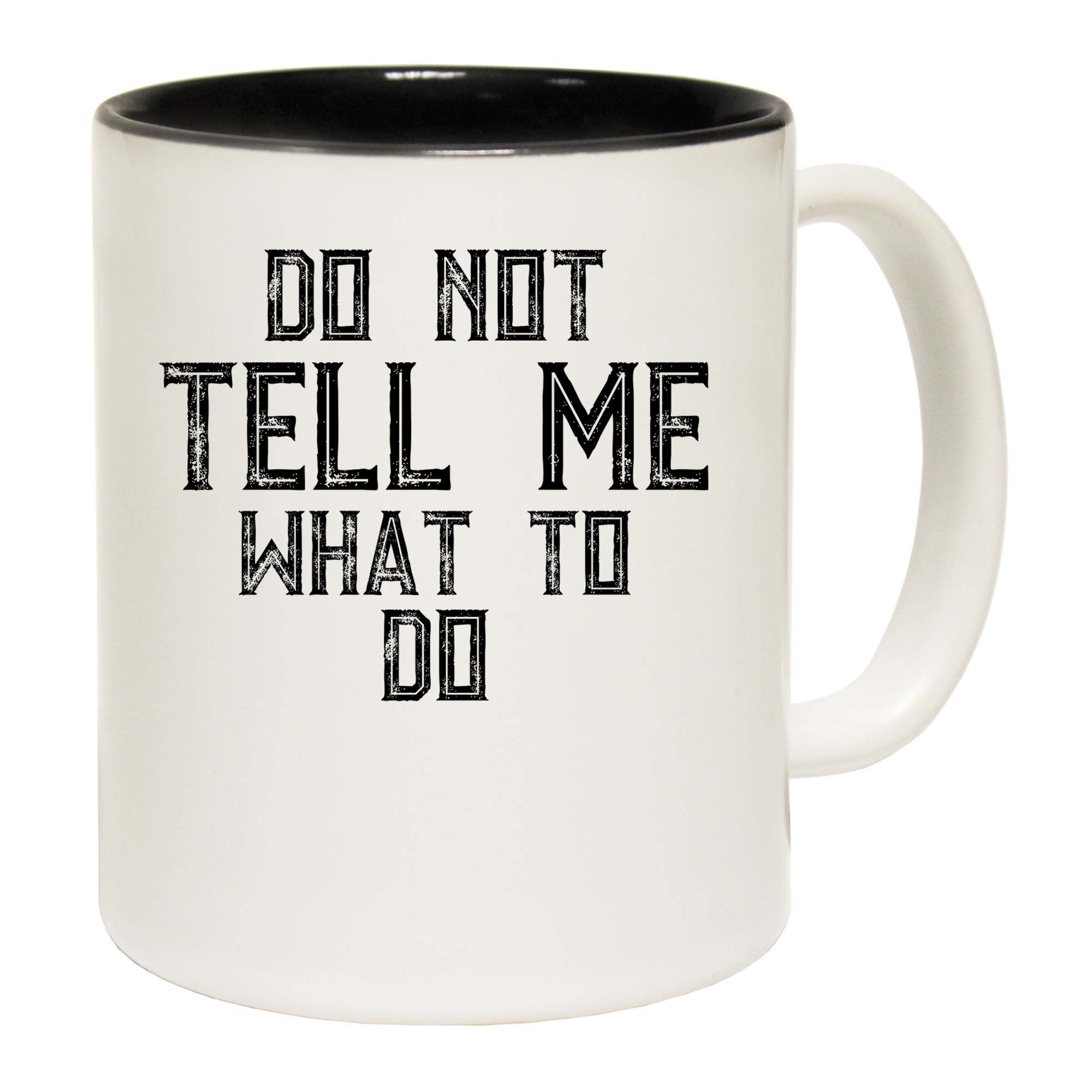 Do Not Tell Me What To Do - Funny Coffee Mug