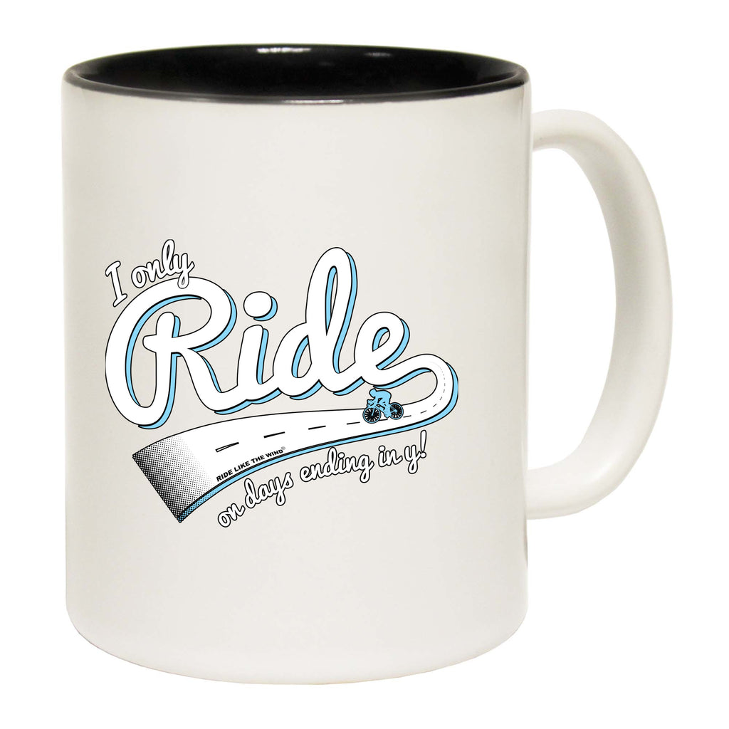 Rltw I Only Ride On Days Ending In Y - Funny Coffee Mug