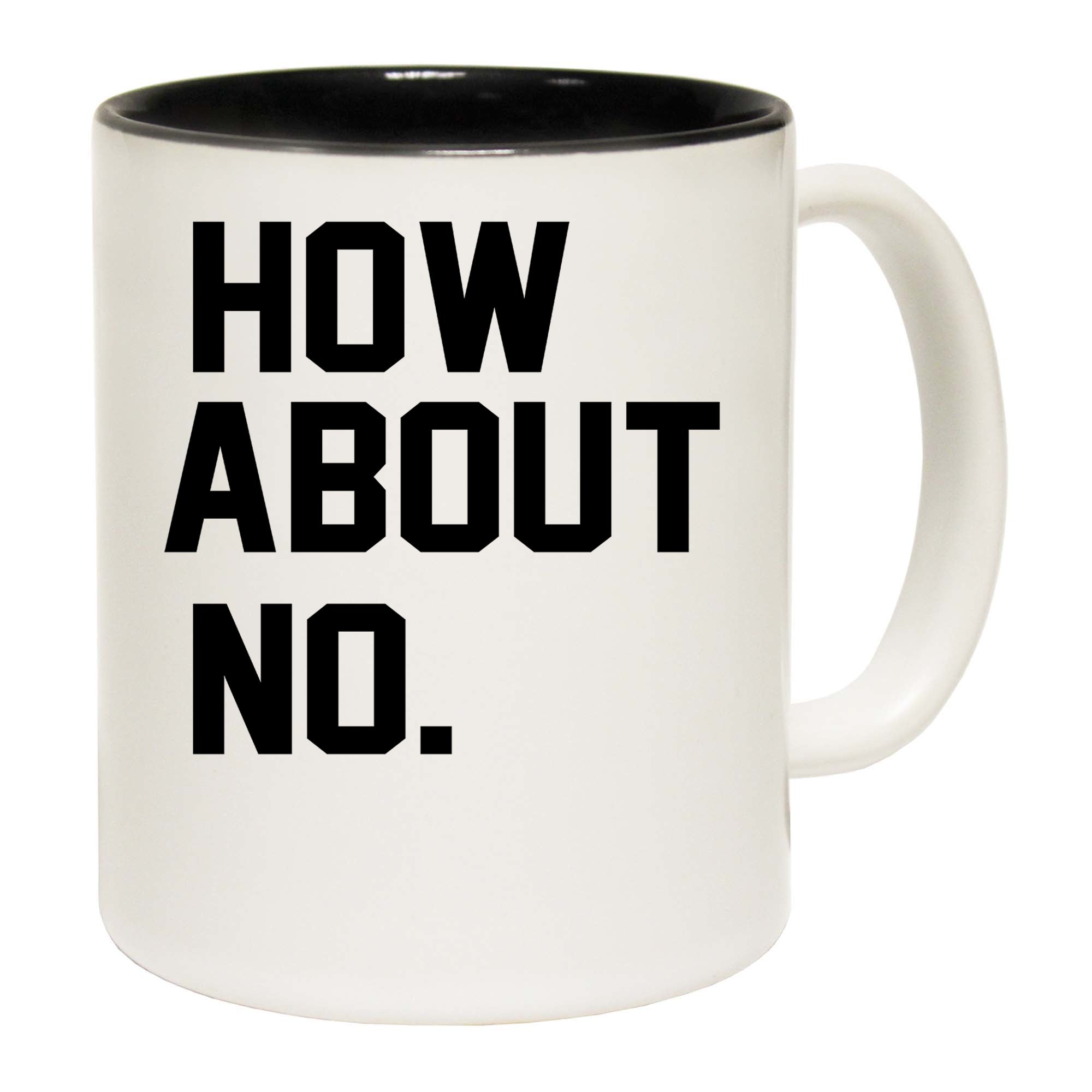 How About No - Funny Coffee Mug