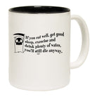 If You Eat Well Get Good Sleep Exercise Youll Die Anyway - Funny Coffee Mug Cup