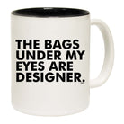 The Bags Under My Eyes Are Designer - Funny Coffee Mug