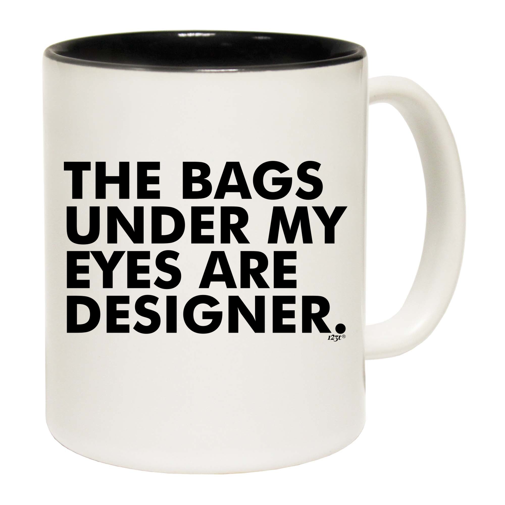 The Bags Under My Eyes Are Designer - Funny Coffee Mug