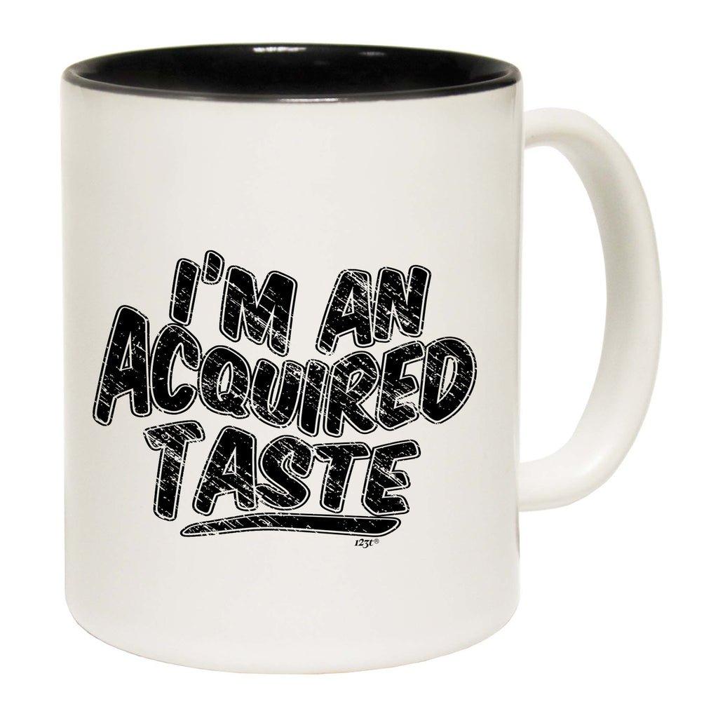 Im An Acquired Taste - Funny Coffee Mug Cup