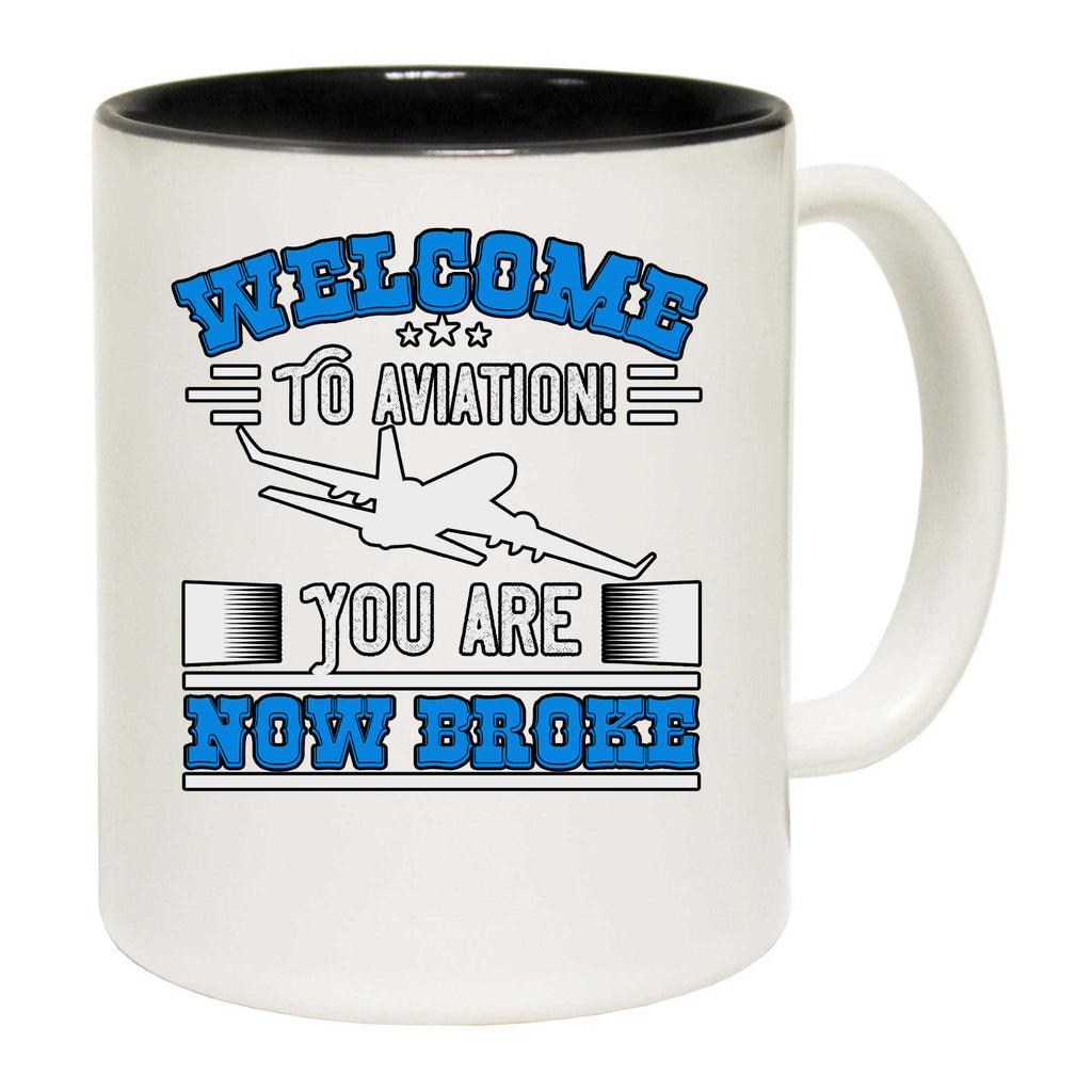 Welcome To Aviation You Are Now Broke Pilot - Funny Coffee Mug