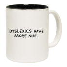 Dyslexic Have More Nuf - Funny Coffee Mug