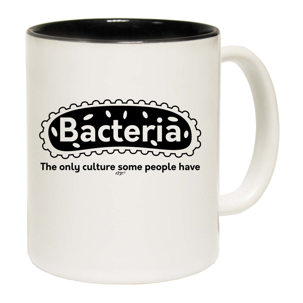 Bacteria The Only Culture - Funny Coffee Mug Cup