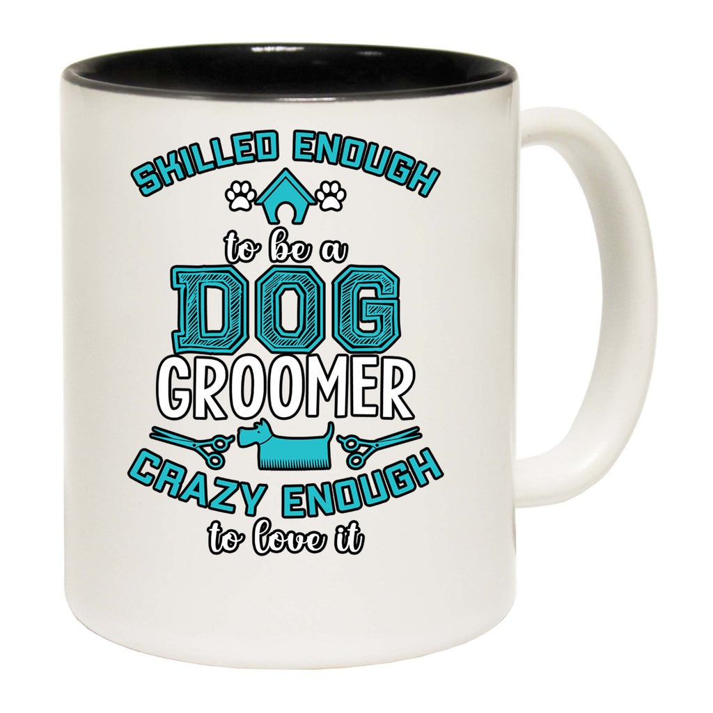 Skilled Enough To Be A Dog Groomer Dogs Pet Animal - Funny Coffee Mug